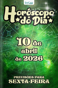 Horóscopo do Dia Ed. 452 - 10 de Abril de 2026
