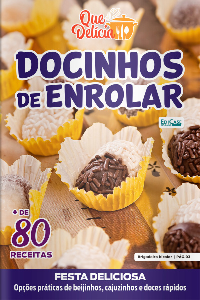 Que Delícia Ed. 167 - Docinhos de enrolar