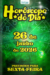 Horóscopo do Dia Ed. 529 - 26 de Junho de 2026