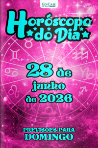 Horóscopo do Dia Ed. 531 - 28 de Junho de 2026