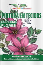 Mega Artesanato Ed. 149 - Pintura em Tecidos - Especial Flores