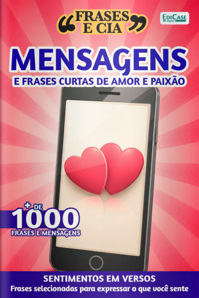 Frases e Cia Ed. 39 - Mensagens e Frases Curtas de Amor e Paixão