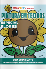 Mega Artesanato Ed. 150 - Pintura em Tecidos - Flores
